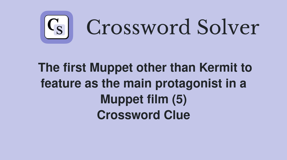 The first Muppet other than Kermit to feature as the main protagonist